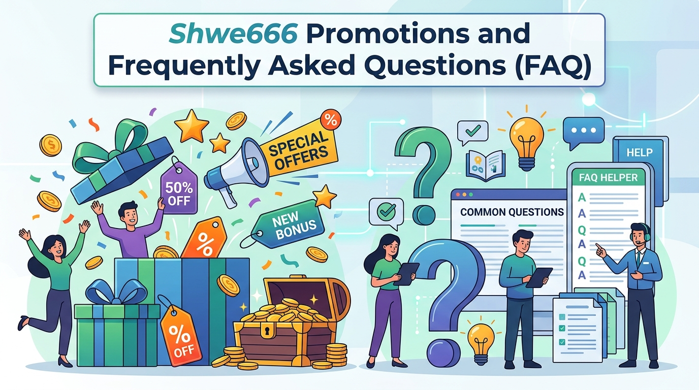 Shwe666 promotion နှင့်ပတ်သက်သော မေးလေ့ရှိသောမေးခွန်းများ